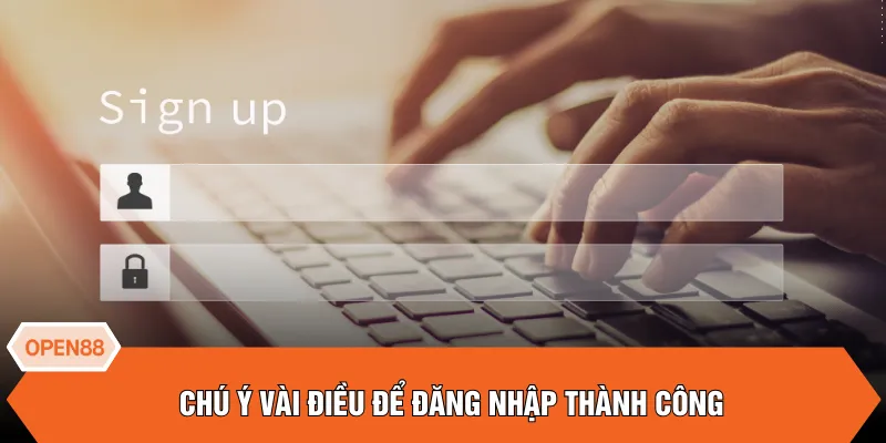 Chú ý vài điều để đăng nhập thành công