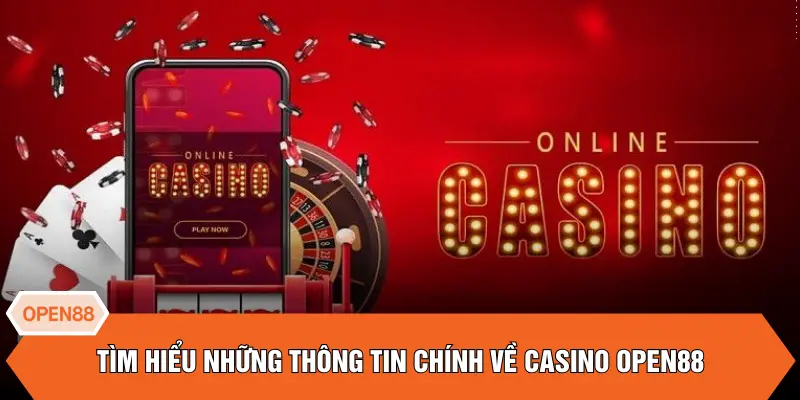 Tìm hiểu những thông tin chính về Casino OPEN88